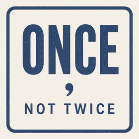 Once, Not Twice
