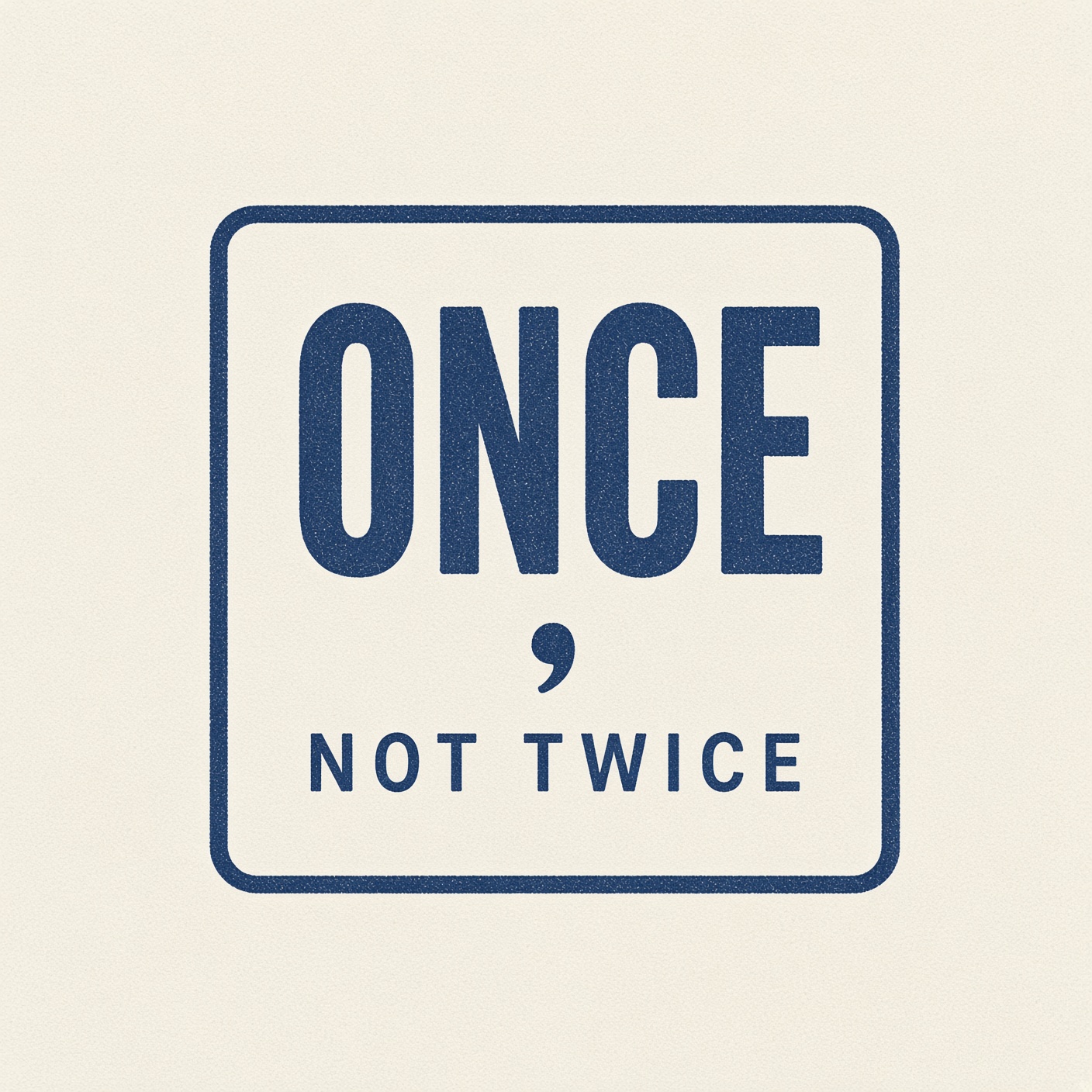 Once, Not Twice